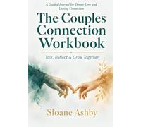 The Couples Connection Workbook: Talk, Reflect and Grow Together - A Guided Journal for Deeper Love, Honest Conversation and Lasting Connection