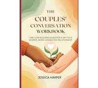 The Couples' Conversation Workbook: One Love-Building Question a Day to a Deeper, More Connected Relationship