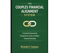 The Couples Financial Alignment System: A Simple System for Transparency, Trust, and Better Money Decisions