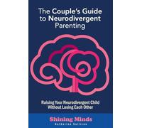 The Couple's Guide to Neurodivergent Parenting: Raising Your Neurodivergent Children Without Losing Each Other. Help for Couples with Autism, ADHD Kids