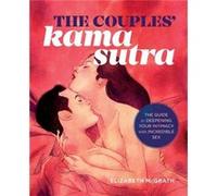 The Couples Kama Sutra The Guide to Deepening Your Intimacy with Incredible Sex by Elizabeth McGrath Elizabeth McGrath (Auteur)