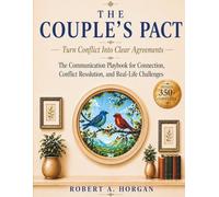 The Couple's Pact: The Communication Playbook for Connection, Conflict Resolution, and Real-Life Relationship Challenges
