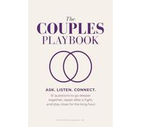 The Couples Playbook: Ask. Listen. Connect: 51 Questions to Go Deeper Together, Repair After a Fight, and Stay Close for the Long Haul