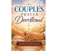 The Couples Prayer Devotional: 60 Scripture-Based Devotions with Prayers for Your Spouse to Strengthen Your Marriage-Grow Closer to God and Each Other, Even When Life Gets in the Way