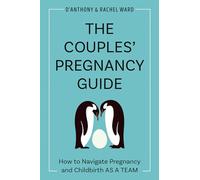 The Couples' Pregnancy Guide: How to Navigate Pregnancy and Childbirth as a Team