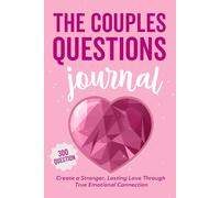 The Couples Questions Journal: 300 Fun, Deep, and Thought-Provoking Questions to Spark Connection, Strengthen Intimacy, and Bring You Closer Than Ever