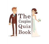 The Couples Quiz Book: 350 Questions All Couples In A Strong Relationship Should Be Able To Answer