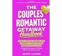 The Couples Romantic Getaway Handbook: How to Turn Any Weekend into a Romantic Adventure and Rediscover Each Other; An Ideal Anniversary or Birthday Gift for the One You Love