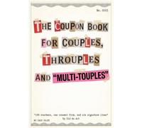 The Coupon Book for Couples, Throuples and Multi-touples: 199 vouchers, one consent form, and six signature lines
