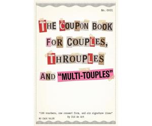 The Coupon Book for Couples, Throuples and Multi-touples: 199 vouchers, one consent form, and six signature lines