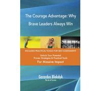 The Courage Advantage: Why Brave Leaders Always Win