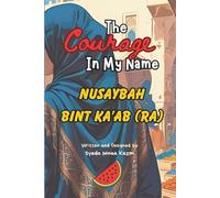 The Courage In My Name - Nusaybah Bint Ka'ab (RA)