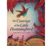 The Courage of the Little Hummingbird by Leah Henderson Leah Henderson (Auteur)