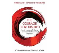 The courage to be disliked - Ichiro Kishimi - Atlantic Libri - broché - Essai