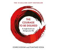 The Courage To Be Disliked: The life changing multi-million copy global
