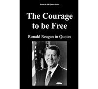 The Courage to be Free: Ronald Reagan in Quotes