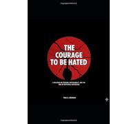 The Courage To Be Hated: A Dialogue On Freedom, Responsibility, and the End of Emotional Outsourcing