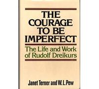 The courage to be imperfect: The life and work of Rudolf Dreikurs