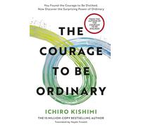 The Courage to be Ordinary: The life-changing book from the bestselling author of The Courage to be Disliked