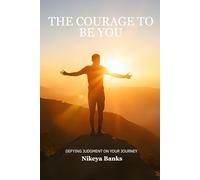 The Courage to Be You: Defying Judgment on Your Journey