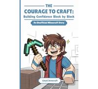 THE COURAGE TO CRAFT: Building Confidence Block by Block: A Blocky Adventure About Friendship, Courage, and Growing Up
