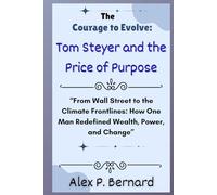 The Courage to Evolve: Tom Steyer and the Price of Purpose: “From Wall Street to the Climate Frontlines: How One Man Redefined Wealth, Power, and Change”