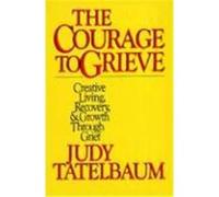 The Courage to Grieve Judy Tatelbaum (Auteur)