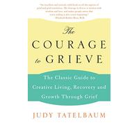 Judy Tatelbaum – The Courage to Grieve – Guide classique pour la guérison spirituelle