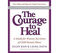 The Courage to Heal 4e: A Guide for Women Survivors of Child Sexual Abuse 20th Anniversary Edition