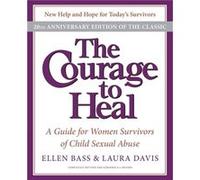 The Courage to Heal 4e: A Guide for Women Survivors of Child Sexual Abuse 20th Anniversary Edition