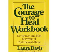 The Courage to Heal Workbook: A Guide for Women Survivors of Child Sexual Abuse - Breaking Silence, Letting Go of Shame, and Finding Hope