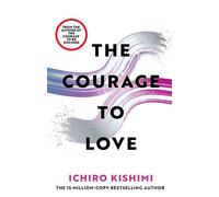 The Courage to Love - Ichiro Kishimi - Ebury Digital - ebook (ePub) - Livre