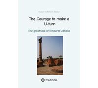 The Courage to make a U-turn: The greatness of Emperor Ashoka