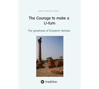 The Courage to make a U-turn: The greatness of Emperor Ashoka