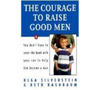 The Courage to Raise Good Men Beth Rashbaum, Olga Silverstein (Auteur)