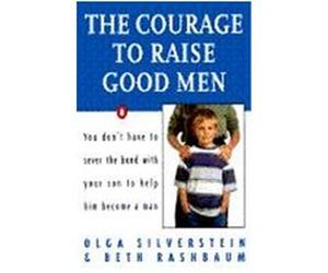 The Courage to Raise Good Men Beth Rashbaum, Olga Silverstein (Auteur)