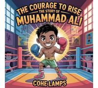 The Courage to Rise: The Story of Muhammad Ali