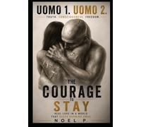 The Courage to Stay: Real Love in a World That Keeps Running Away