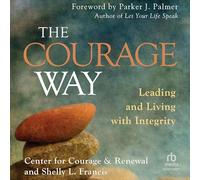 The Courage Way: Leading and Living with Integrity