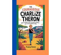 The Courageous Charlize Theron: How a Tough Start in South Africa Led to Hollywood Fame.