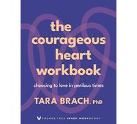 The Courageous Heart Workbook: Choosing to Love in Perilous Times