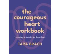 The Courageous Heart Workbook Choosing to Love in Perilous Times - Tara Brach - Ebury Digital - ebook (ePub) - Livre