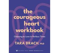 The Courageous Heart Workbook Choosing to Love in Perilous Times - Tara Brach - SOUNDS TRUE - ebook (ePub) - Livre