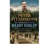 The Courageous Life of Weary Dunlop Surgeon, prisoner-of-war, life-saving leader and legend of the Thai-Burma Railway - Peter FitzSimons - Hachette Australia - ebook (ePub) - Livre