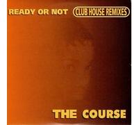 The Course - READY OR NOT (CLUB HOUSE REMIXES)