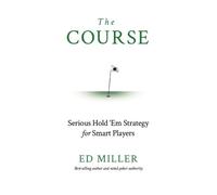 The Course: Serious Hold 'Em Strategy For Smart Players