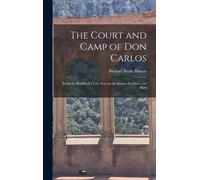 The Court And Camp Of Don Carlos; Being The Results Of A Late Tour In The Basque Province, And Parts
