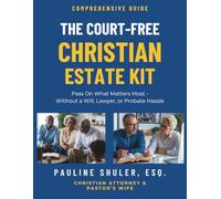 The Court-Free Christian Estate Kit: Pass On What Matters Most - Without a Will, Lawyer, or Probate Hassle