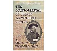 The Court-Martial Of George Armstrong Custer