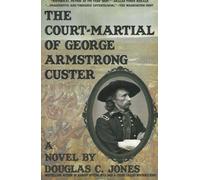 The Court-Martial of George Armstrong Custer Douglas C. Jones (Auteur)